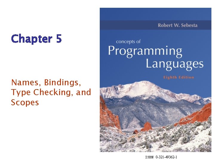 Chapter 5 Names, Bindings, Type Checking, and Scopes ISBN 0 -321 -49362 -1 