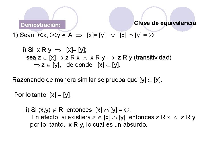 Demostración: Clase de equivalencia 1) Sean x, y A [x]= [y] [x] [y] =