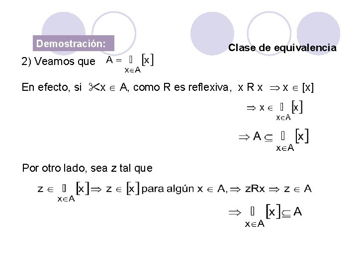 Demostración: Clase de equivalencia 2) Veamos que En efecto, si x A, como R