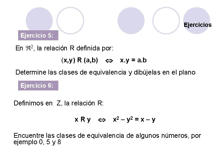 Ejercicios Ejercicio 5: En 2, la relación R definida por: (x, y) R (a,