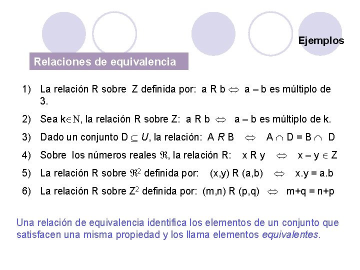 Ejemplos Relaciones de equivalencia 1) La relación R sobre Z definida por: a R Ejemplos Relaciones de equivalencia 1) La relación R sobre Z definida por: a R