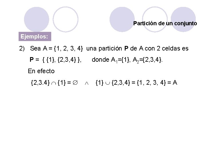 Partición de un conjunto Ejemplos: 2) Sea A = {1, 2, 3, 4} una