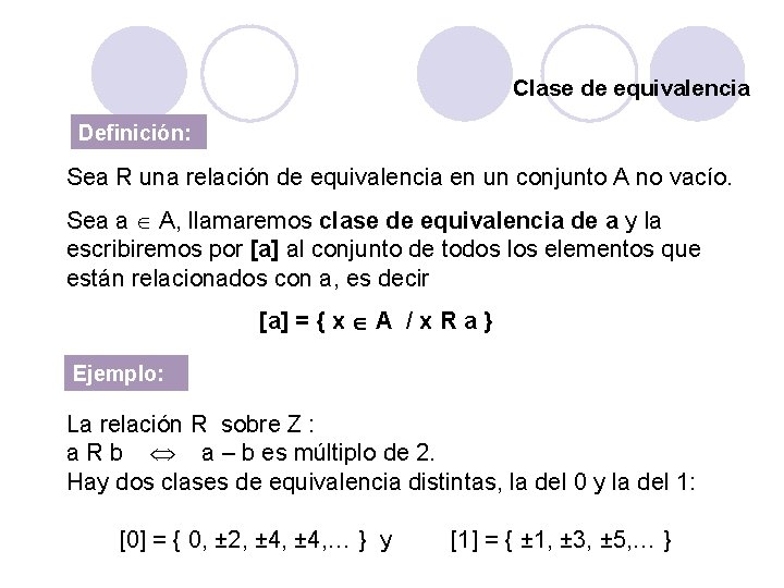 Clase de equivalencia Definición: Sea R una relación de equivalencia en un conjunto A