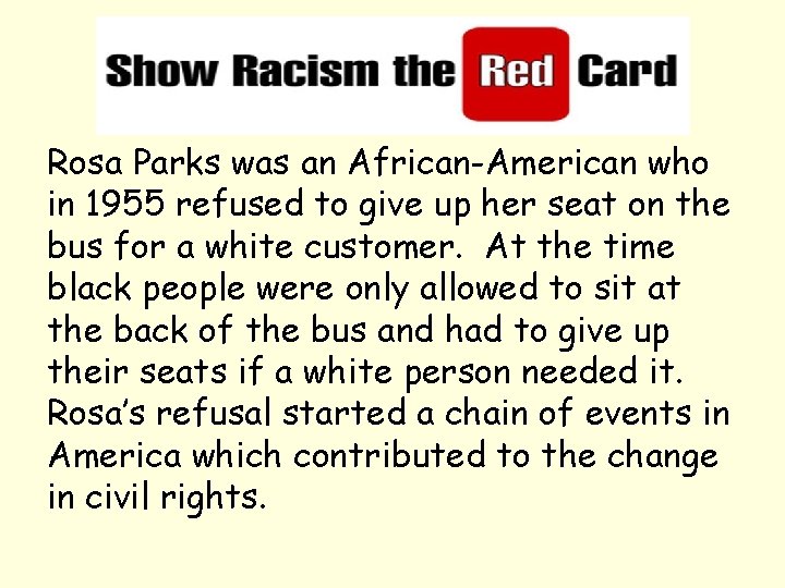 Rosa Parks was an African-American who in 1955 refused to give up her seat