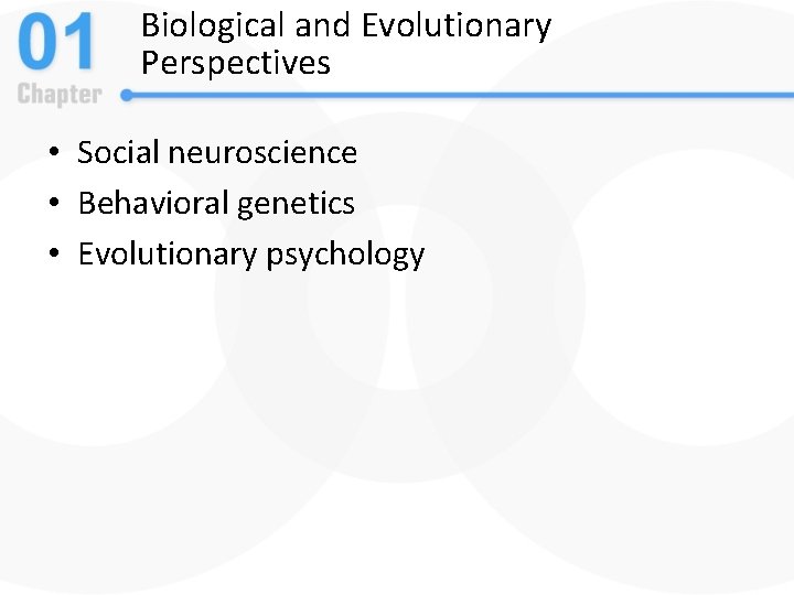 Biological and Evolutionary Perspectives • Social neuroscience • Behavioral genetics • Evolutionary psychology 