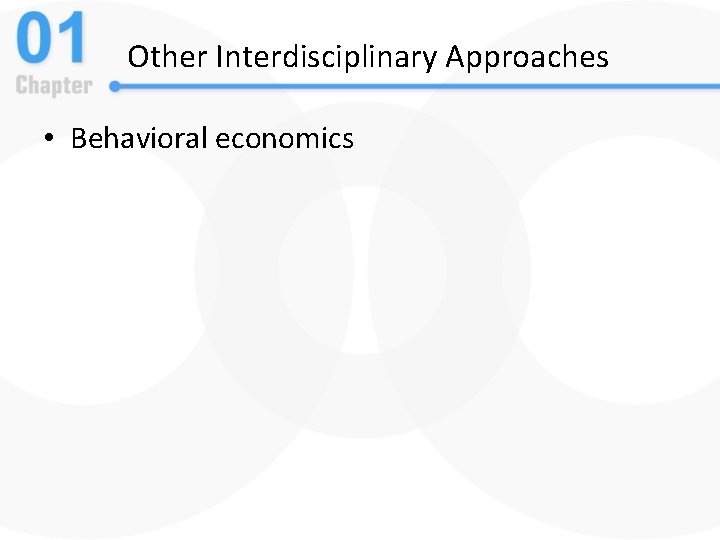 Other Interdisciplinary Approaches • Behavioral economics 