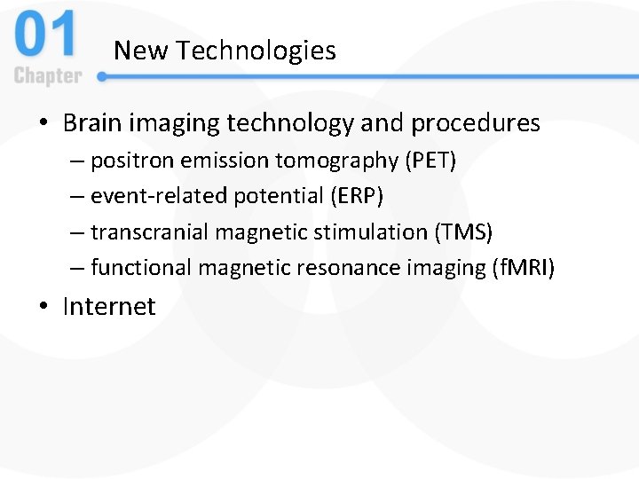 New Technologies • Brain imaging technology and procedures – positron emission tomography (PET) –
