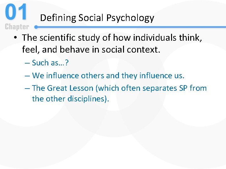 Defining Social Psychology • The scientific study of how individuals think, feel, and behave