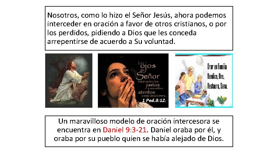 Nosotros, como lo hizo el Señor Jesús, ahora podemos interceder en oración a favor