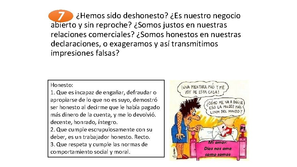 7 ¿Hemos sido deshonesto? ¿Es nuestro negocio abierto y sin reproche? ¿Somos justos en