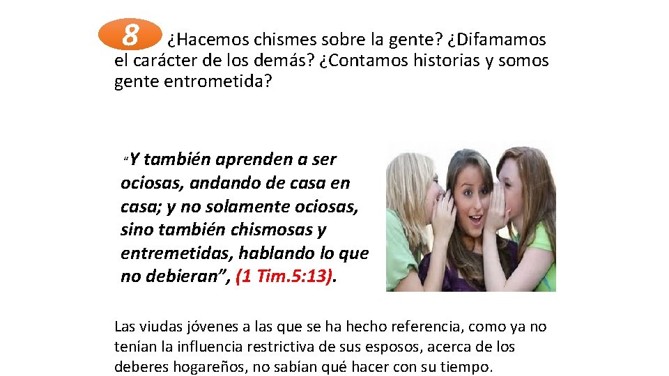 8 ¿Hacemos chismes sobre la gente? ¿Difamamos el carácter de los demás? ¿Contamos historias