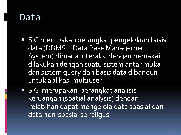 Data SIG merupakan perangkat pengelolaan basis data (DBMS = Data Base Management System) dimana