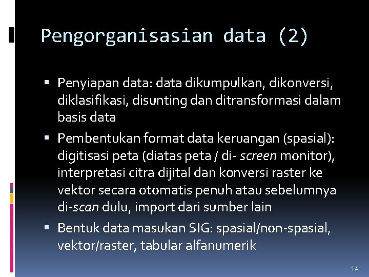 Pengorganisasian data (2) Penyiapan data: data dikumpulkan, dikonversi, diklasifikasi, disunting dan ditransformasi dalam basis