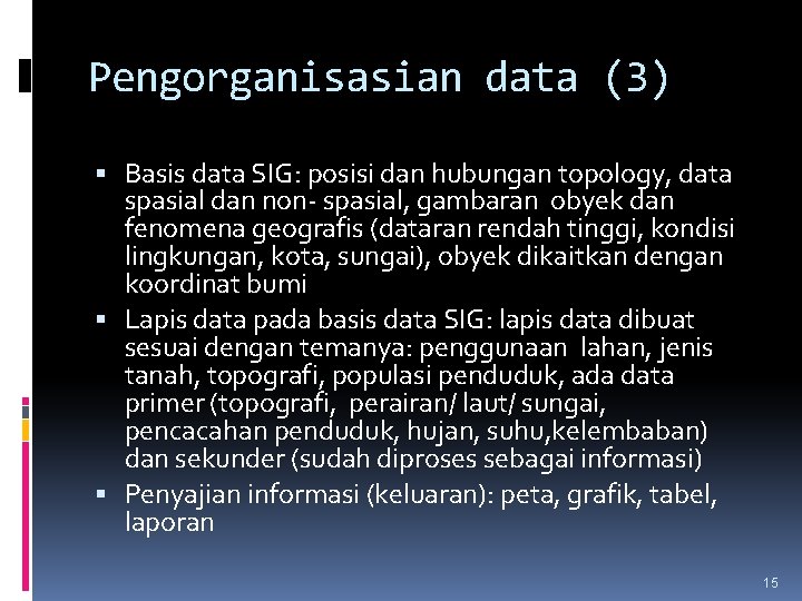 Pengorganisasian data (3) Basis data SIG: posisi dan hubungan topology, data spasial dan non-