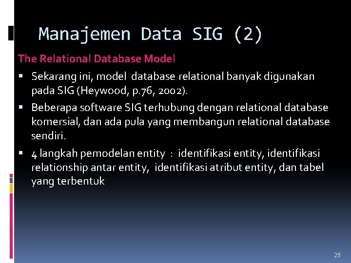 Manajemen Data SIG (2) The Relational Database Model Sekarang ini, model database relational banyak