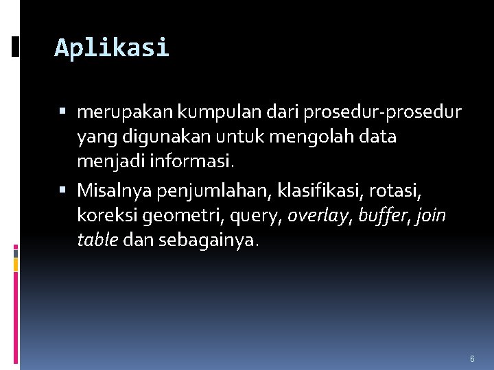 Aplikasi merupakan kumpulan dari prosedur-prosedur yang digunakan untuk mengolah data menjadi informasi. Misalnya penjumlahan,