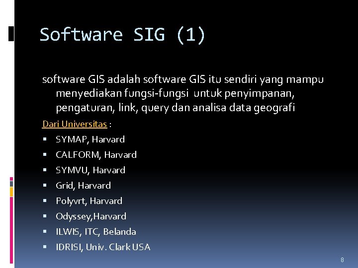 Software SIG (1) software GIS adalah software GIS itu sendiri yang mampu menyediakan fungsi-fungsi