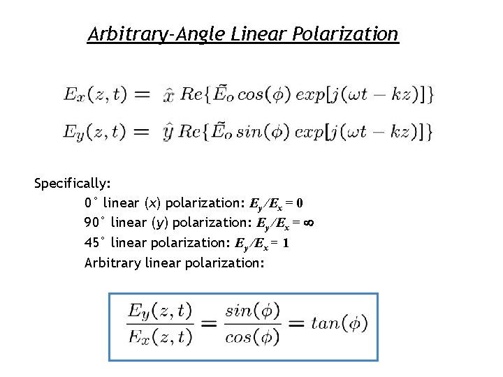 Arbitrary-Angle Linear Polarization Specifically: 0° linear (x) polarization: Ey /Ex = 0 90° linear