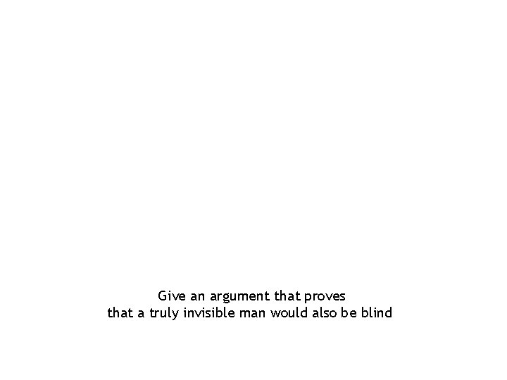 Give an argument that proves that a truly invisible man would also be blind