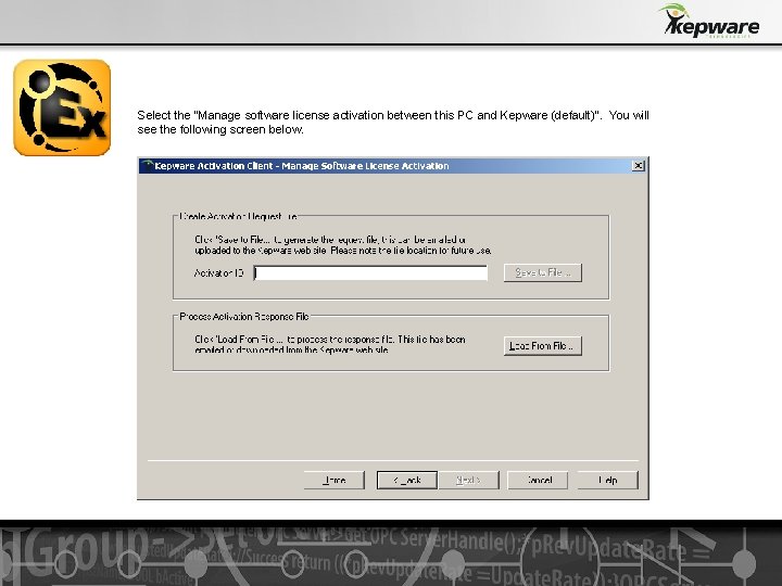 Select the “Manage software license activation between this PC and Kepware (default)”. You will Select the “Manage software license activation between this PC and Kepware (default)”. You will
