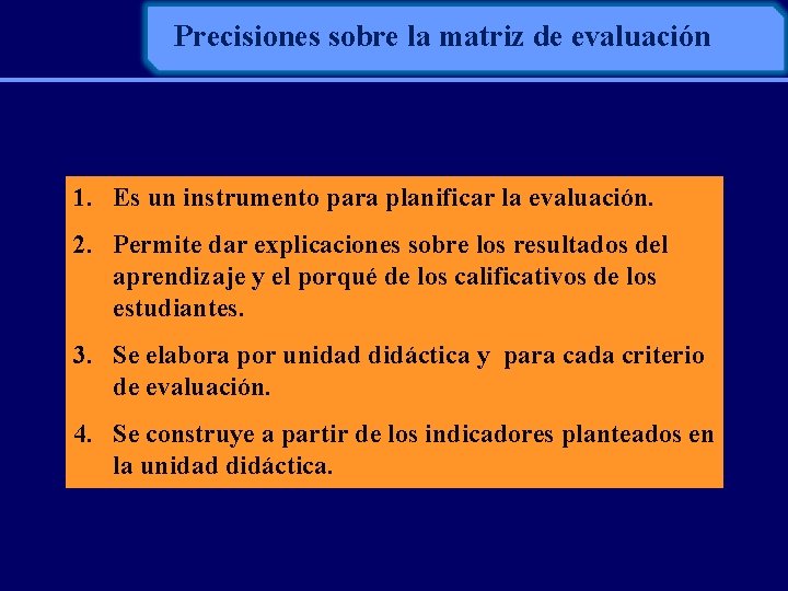 Precisiones sobre la matriz de evaluación 1. Es un instrumento para planificar la evaluación.