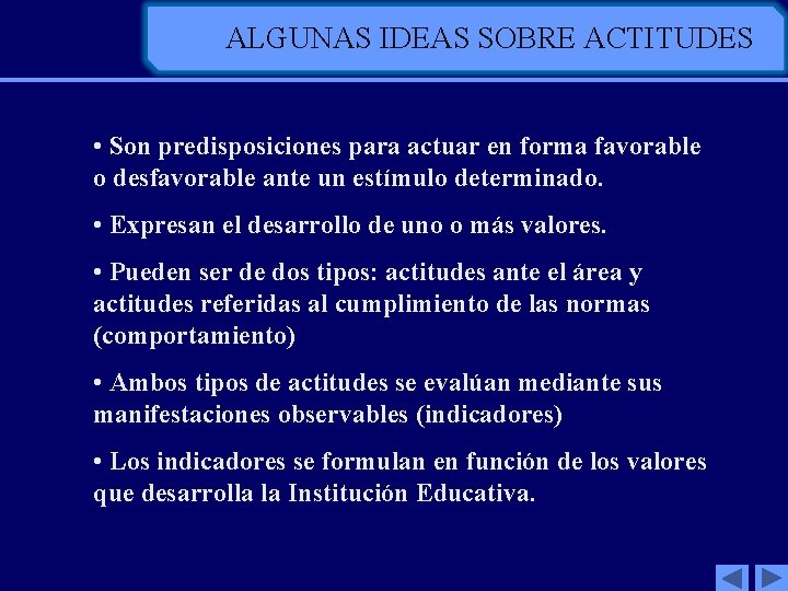 ALGUNAS IDEAS SOBRE ACTITUDES • Son predisposiciones para actuar en forma favorable o desfavorable