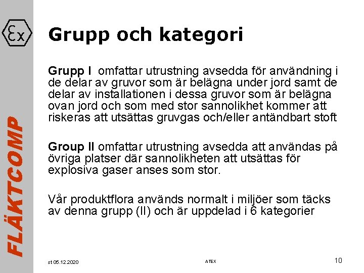 FLÄKTCOMP Grupp och kategori Grupp I omfattar utrustning avsedda för användning i de delar