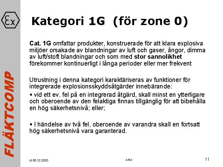 FLÄKTCOMP Kategori 1 G (för zone 0) Cat. 1 G omfattar produkter, konstruerade för