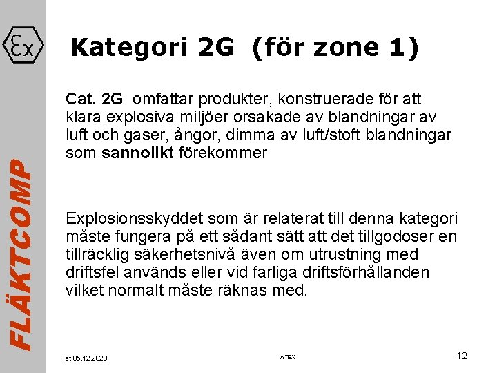 FLÄKTCOMP Kategori 2 G (för zone 1) Cat. 2 G omfattar produkter, konstruerade för