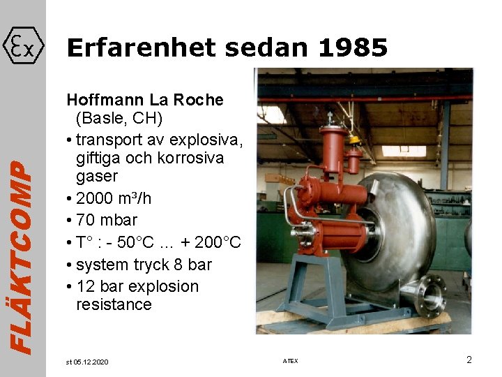 FLÄKTCOMP Erfarenhet sedan 1985 Hoffmann La Roche (Basle, CH) • transport av explosiva, giftiga