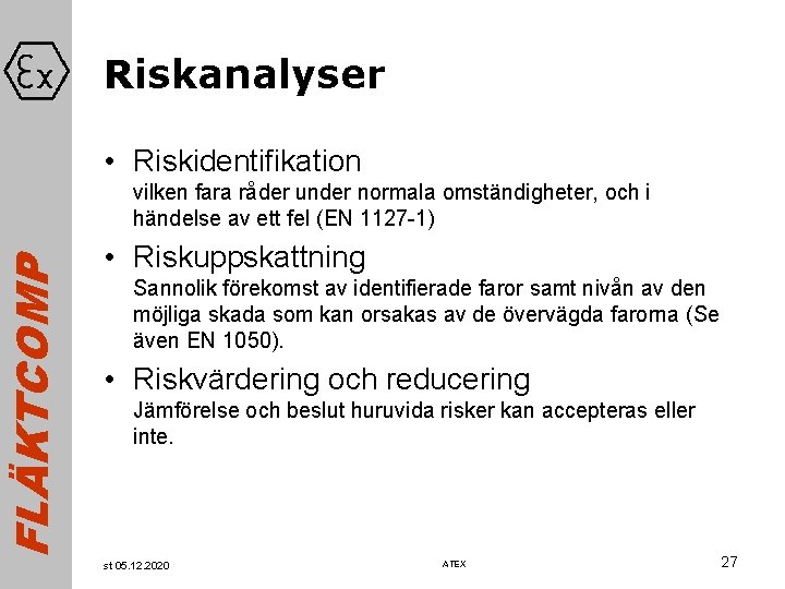 FLÄKTCOMP Riskanalyser • Riskidentifikation vilken fara råder under normala omständigheter, och i händelse av