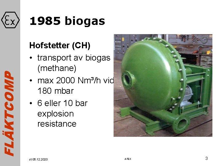 FLÄKTCOMP 1985 biogas Hofstetter (CH) • transport av biogas (methane) • max 2000 Nm³/h