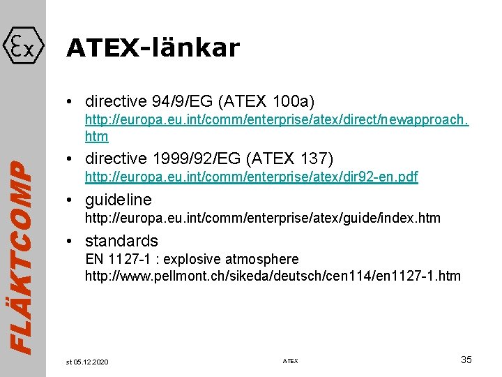 FLÄKTCOMP ATEX-länkar • directive 94/9/EG (ATEX 100 a) http: //europa. eu. int/comm/enterprise/atex/direct/newapproach. htm •