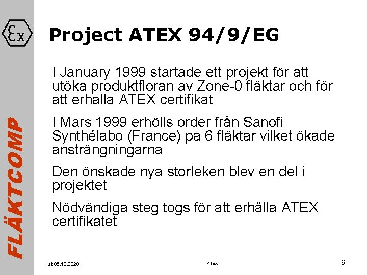 FLÄKTCOMP Project ATEX 94/9/EG I January 1999 startade ett projekt för att utöka produktfloran