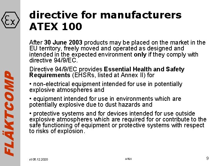 FLÄKTCOMP directive for manufacturers ATEX 100 After 30 June 2003 products may be placed