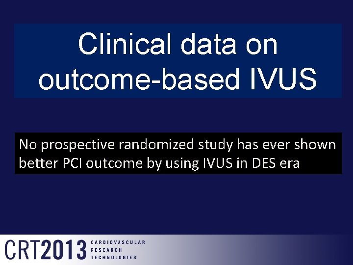 Clinical data on outcome-based IVUS No prospective randomized study has ever shown better PCI