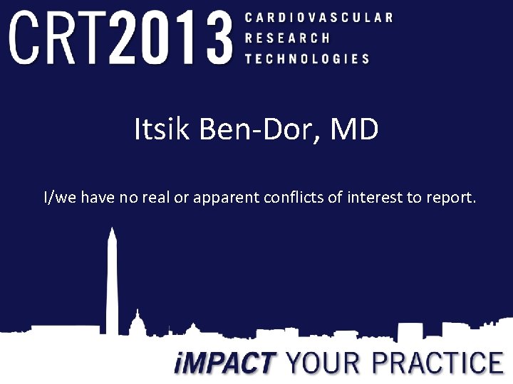 Itsik Ben-Dor, MD I/we have no real or apparent conflicts of interest to report.