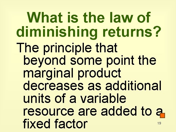 What is the law of diminishing returns? The principle that beyond some point the