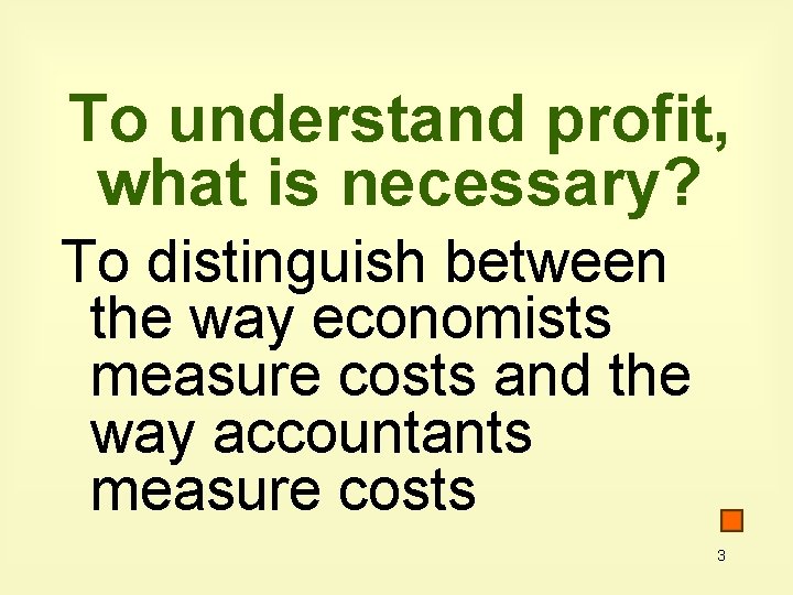 To understand profit, what is necessary? To distinguish between the way economists measure costs