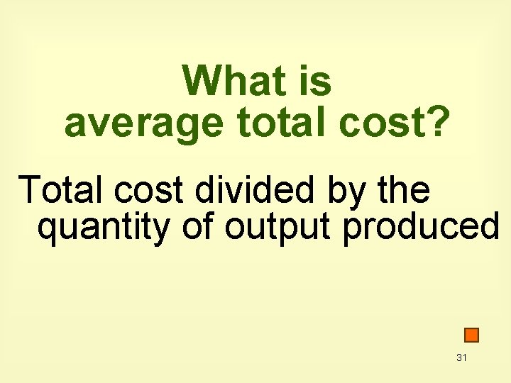 What is average total cost? Total cost divided by the quantity of output produced