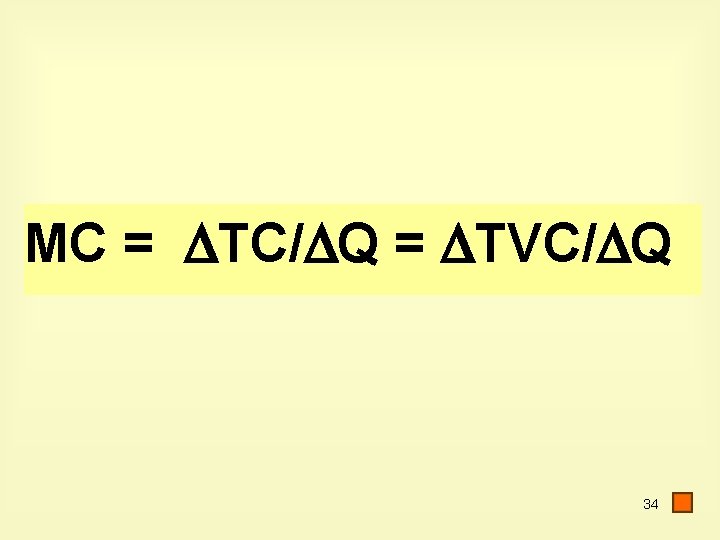 MC = TC/ Q = TVC/ Q 34 