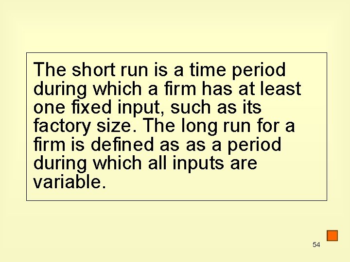 The short run is a time period during which a firm has at least