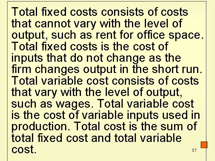 Total fixed costs consists of costs that cannot vary with the level of output,