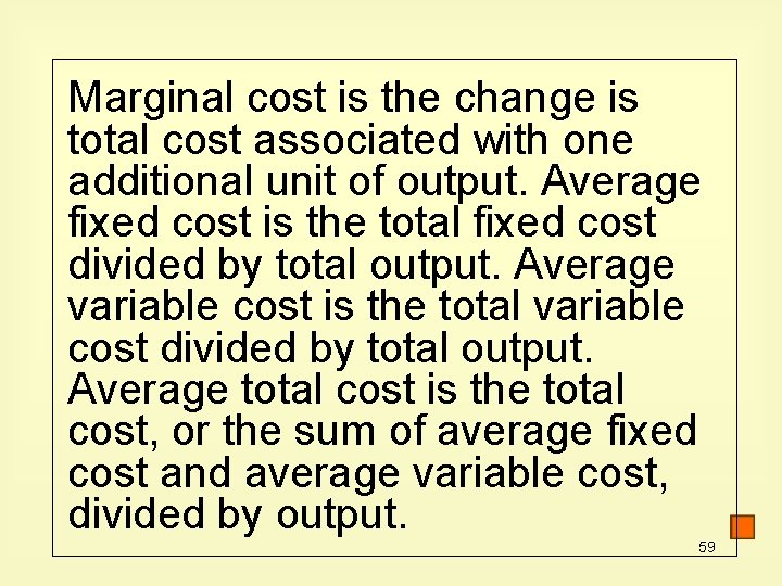 Marginal cost is the change is total cost associated with one additional unit of