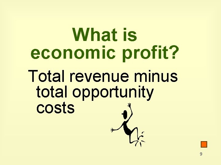 What is economic profit? Total revenue minus total opportunity costs 9 