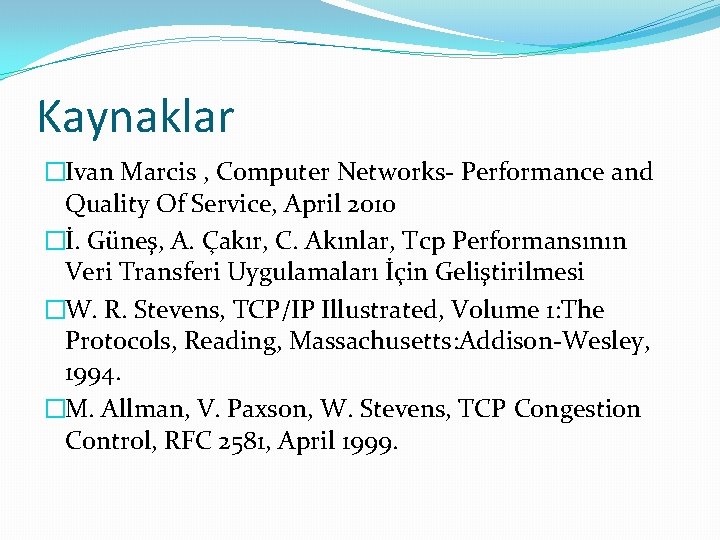 Kaynaklar �Ivan Marcis , Computer Networks- Performance and Quality Of Service, April 2010 �İ.