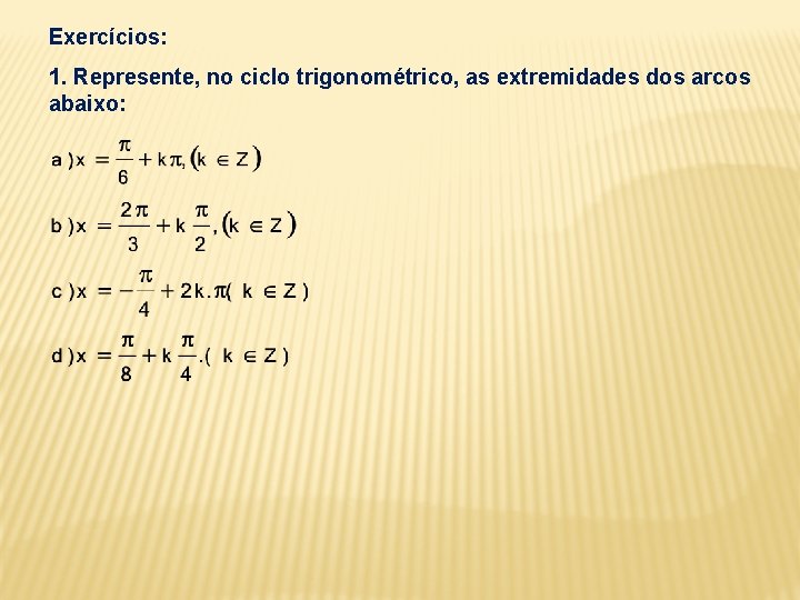 Exercícios: 1. Represente, no ciclo trigonométrico, as extremidades dos arcos abaixo: 