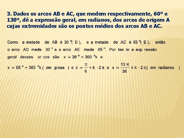 3. Dados os arcos AB e AC, que medem respectivamente, 60º e 130º, dê