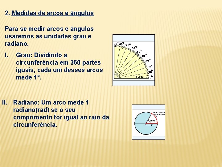 2. Medidas de arcos e ângulos Para se medir arcos e ângulos usaremos as