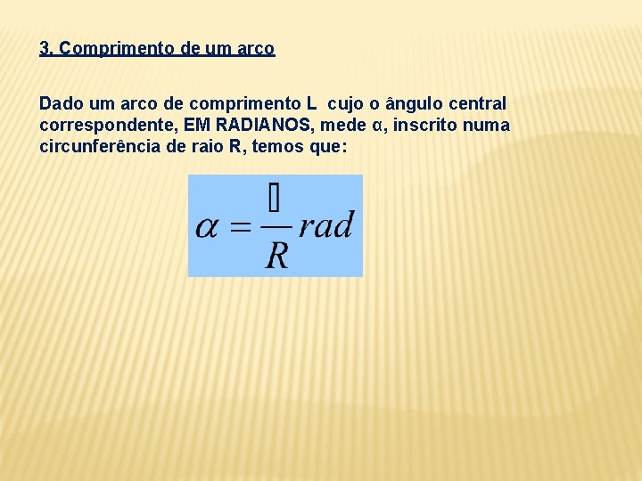 3. Comprimento de um arco Dado um arco de comprimento L cujo o ângulo